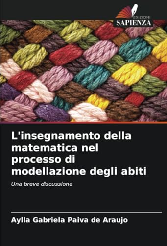 L'insegnamento della matematica nel processo di modellazione degli abiti: Una breve discussione von Edizioni Sapienza