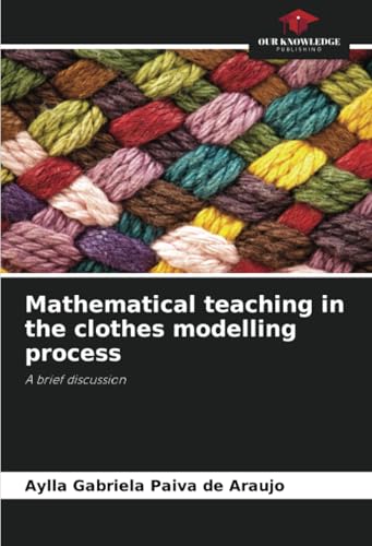 Mathematical teaching in the clothes modelling process: A brief discussion von Our Knowledge Publishing