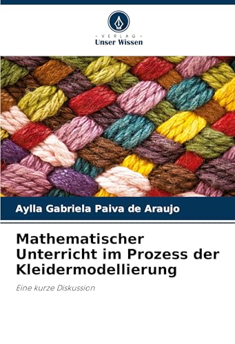 Mathematischer Unterricht im Prozess der Kleidermodellierung: Eine kurze Diskussion von Verlag Unser Wissen