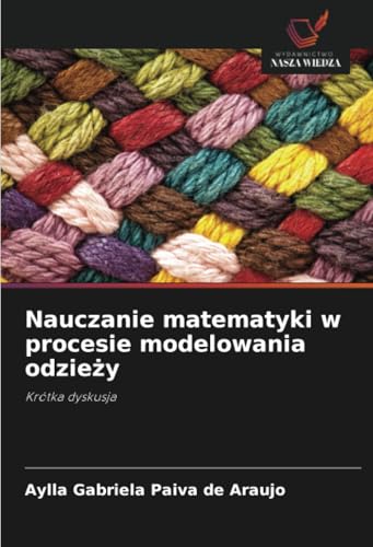 Nauczanie matematyki w procesie modelowania odzieży: Krótka dyskusja von Wydawnictwo Nasza Wiedza