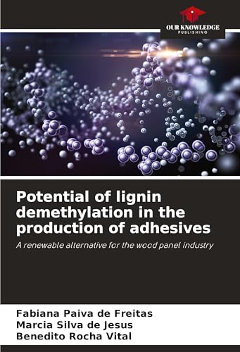 Potential of lignin demethylation in the production of adhesives: A renewable alternative for the wood panel industry von VDM Verlag