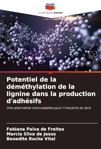 Potentiel de la déméthylation de la lignine dans la production d'adhésifs: Une alternative renouvelable pour l'industrie du bois von VDM Verlag