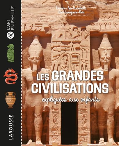 Les grandes civilisations expliquées aux enfants von LAROUSSE