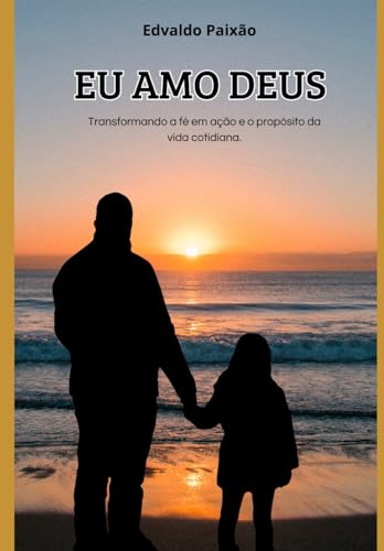 Eu Amo Deus: Transformando a fé em ação e propósito cotidiana Eu Amo Deus: Transformando a fé em ação e propósito cotidiana von CBL