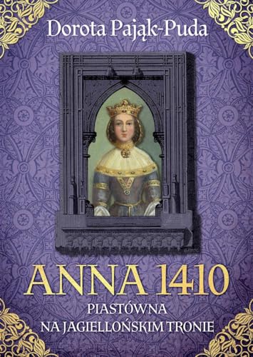 Anna 1410. Piastówna na jagiellońskim tronie