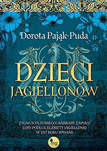 Dzieci Jagiellonów: Zygmunta Starego i Barbary Zapolyi losy podług Elżbiety Jagiellonki w 1517 roku
