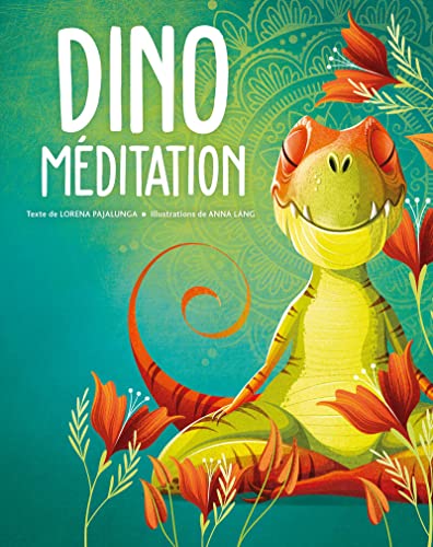 Dino méditation: A l'écoute et à la découverte de soi-même aux côtés des petits dinosaures