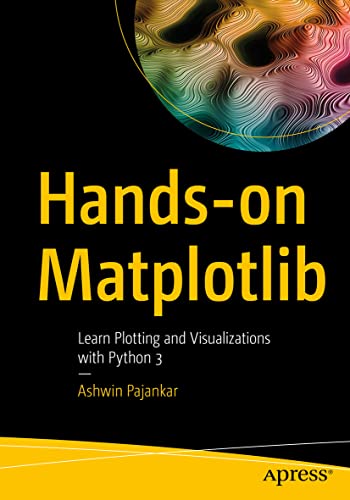 Hands-on Matplotlib: Learn Plotting and Visualizations with Python 3 von Apress