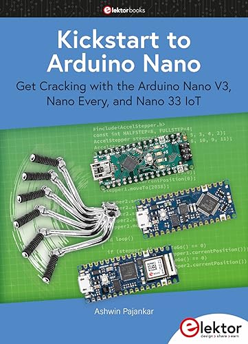 Kickstart to Arduino Nano: Get Cracking with the Arduino Nano V3, Nano Every, and Nano 33 IoT
