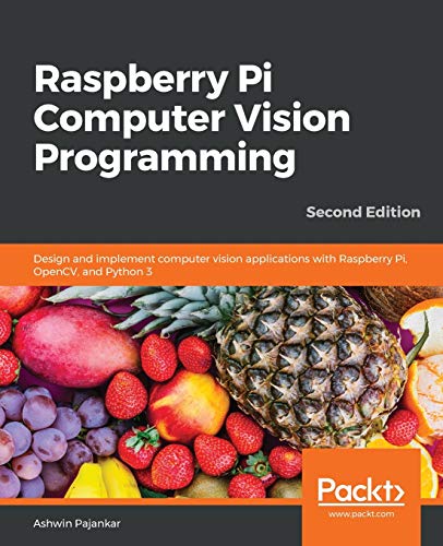 Raspberry Pi Computer Vision Programming -Second Edition: Design and implement computer vision applications with Raspberry Pi, OpenCV, and Python 3 von Packt Publishing