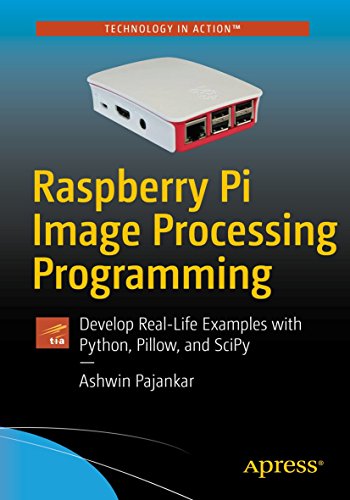 Raspberry Pi Image Processing Programming: Develop Real-Life Examples with Python, Pillow, and SciPy von Apress