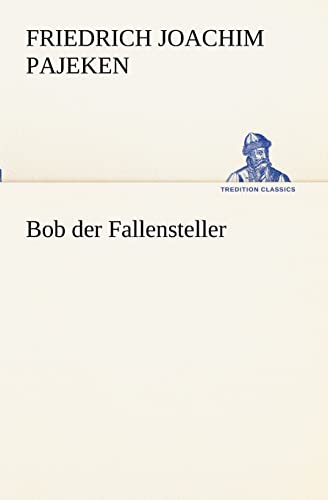 Bob der Fallensteller (TREDITION CLASSICS) von tredition