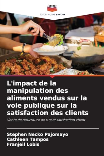 L'impact de la manipulation des aliments vendus sur la voie publique sur la satisfaction des clients: Vente de nourriture de rue et satisfaction client von Editions Notre Savoir