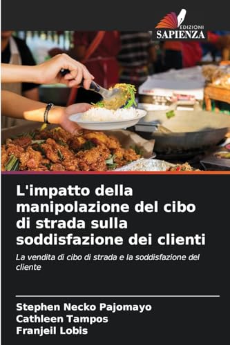L'impatto della manipolazione del cibo di strada sulla soddisfazione dei clienti: La vendita di cibo di strada e la soddisfazione del cliente von Edizioni Sapienza
