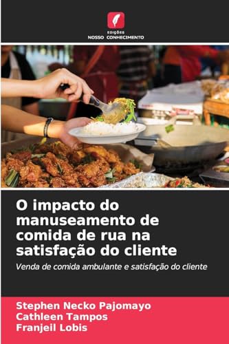 O impacto do manuseamento de comida de rua na satisfação do cliente: Venda de comida ambulante e satisfação do cliente von Edições Nosso Conhecimento