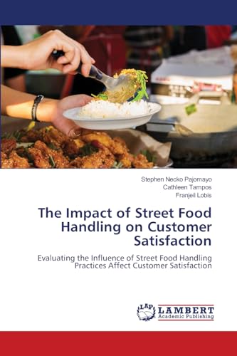 The Impact of Street Food Handling on Customer Satisfaction: Evaluating the Influence of Street Food Handling Practices Affect Customer Satisfaction von LAP LAMBERT Academic Publishing