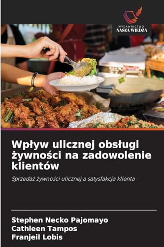 Wp¿yw ulicznej obs¿ugi ¿ywno¿ci na zadowolenie klientów: Sprzeda¿ ¿ywno¿ci ulicznej a satysfakcja klienta von Wydawnictwo Nasza Wiedza