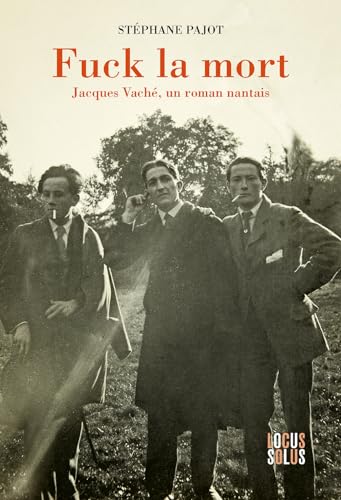 Fuck la mort: Jacques Vaché, un roman nantais