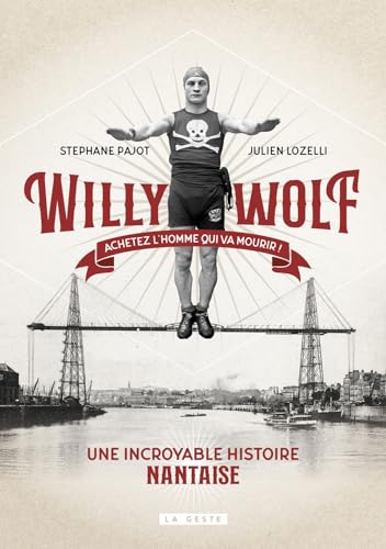 Willy Wolf - Achetez l'homme qui va mourir ! (BEAU PETIT PAYS (7) BIOGRAPHIES) von La Geste Éditions