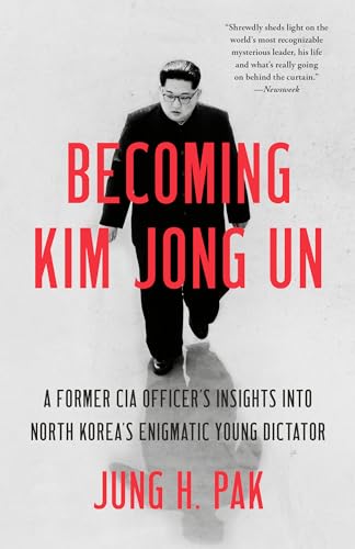 Becoming Kim Jong Un: A Former CIA Officer's Insights into North Korea's Enigmatic Young Dictator