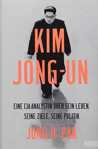 Kim Jong-un: Eine CIA-Analystin über sein Leben, seine Ziele, seine Politik von DuMont Buchverlag GmbH