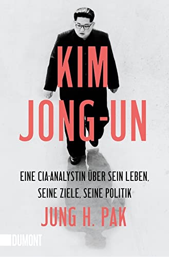 Kim Jong-un: Eine CIA-Analystin über sein Leben, seine Ziele, seine Politik von DuMont Buchverlag GmbH