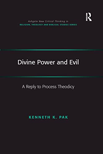 Divine Power and Evil: A Reply to Process Theodicy (Routledge New Critical Thinking in Religion, Theology and Bi) von Routledge