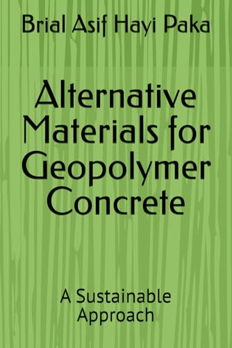 Alternative Materials for Geopolymer Concrete: A Sustainable Approach von Independently published