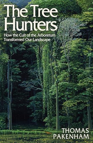 The Tree Hunters: How the Cult of the Arboretum Transformed Our Landscape von Weidenfeld & Nicolson
