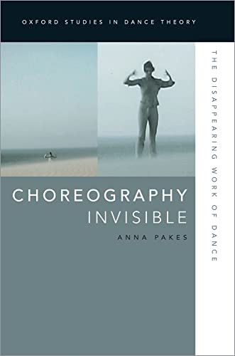 Choreography Invisible: The Disappearing Work of Dance (Oxford Studies in Dance Theory) von Oxford University Press, USA