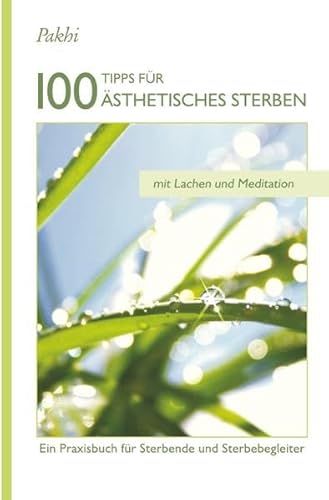 100 Tipps für Ästhetisches Sterben: Ein Praxisbuch für Sterbende und Sterbegleiter von epubli GmbH