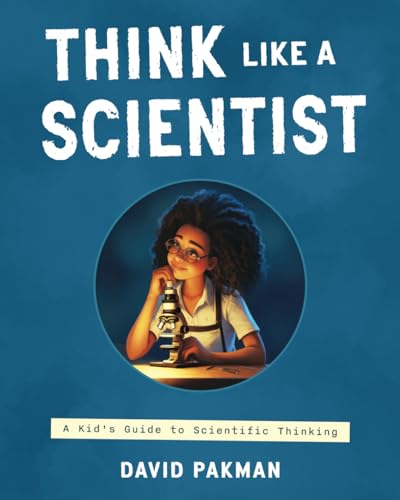 Think Like a Scientist: A Kid's Guide to Scientific Thinking (Adventures in Thinking, Band 2)