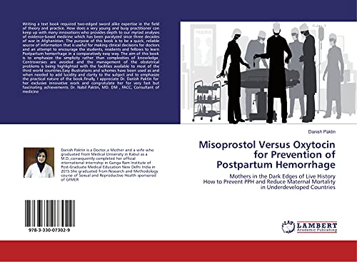 Misoprostol Versus Oxytocin for Prevention of Postpartum Hemorrhage: Mothers in the Dark Edges of Live History How to Prevent PPH and Reduce Maternal Mortality in Underdeveloped Countries von LAP LAMBERT Academic Publishing