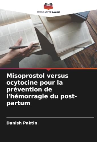 Misoprostol versus ocytocine pour la prévention de l'hémorragie du post-partum von Editions Notre Savoir