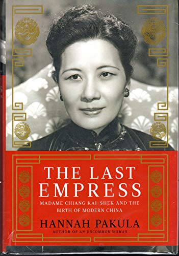 The Last Empress: Madame Chiang Kai-shek and the Birth of Modern China