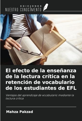 El efecto de la enseñanza de la lectura crítica en la retención de vocabulario de los estudiantes de EFL: Ventajas del aprendizaje de vocabulario mediante la lectura crítica