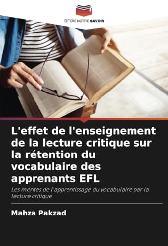 L'effet de l'enseignement de la lecture critique sur la rétention du vocabulaire des apprenants EFL: Les mérites de l'apprentissage du vocabulaire par la lecture critique von Editions Notre Savoir