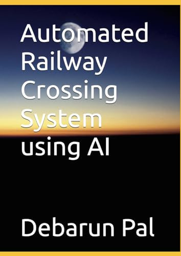 Automated Railway Crossing System using AI von Independently published