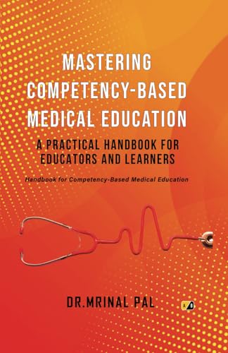 Mastering Competency-Based Medical Education: A Practical Handbook for Educators and Learners Mastering Competency-Based Medical Education: A Practical Handbook for Educators and Learners von Adhyyan Books