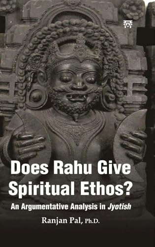 Does Rahu Give Spiritual Ethos ?: An Argumentative Analysis in Jyotish Does Rahu Give Spiritual Ethos ?: An Argumentative Analysis in Jyotish von Motilal Banarsidass Publications