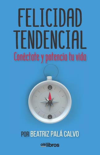 Felicidad Tendencial: Conéctate y potencia tu vida Felicidad Tendencial: Conéctate y potencia tu vida von OLE Libros