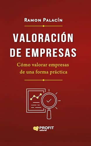 Valoración de empresas: Cómo valorar empresas de una forma práctica von Profit Editorial