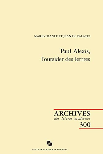 Paul Alexis, L'outsider Des Lettres (Archives Des Lettres Modernes, 300) von Classiques Garnier