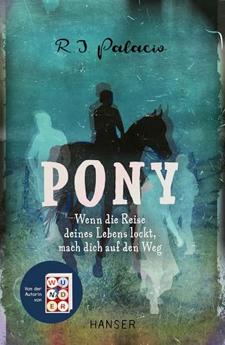Pony: Wenn die Reise deines Lebens lockt, mach dich auf den Weg Von der Autorin von "Wunder" Pony: Wenn die Reise deines Lebens lockt, mach dich auf den Weg Von der Autorin von "Wunder"