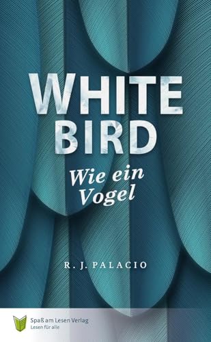 White Bird - Wie ein Vogel: In Einfacher Sprache von Spaß am Lesen