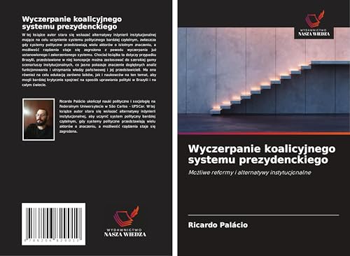 Wyczerpanie koalicyjnego systemu prezydenckiego: Mo¿liwe reformy i alternatywy instytucjonalne von Wydawnictwo Nasza Wiedza