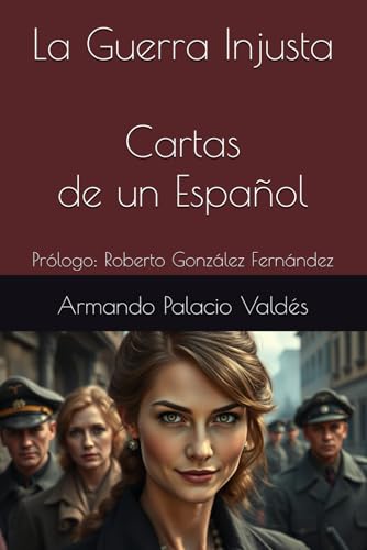 La Guerra Injusta Cartas de un Español: Prólogo: Roberto González Fernández von Independently published