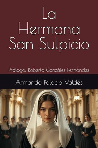 La Hermana San Sulpicio: Prólogo: Roberto González Fernández La Hermana San Sulpicio: Prólogo: Roberto González Fernández von Independently published