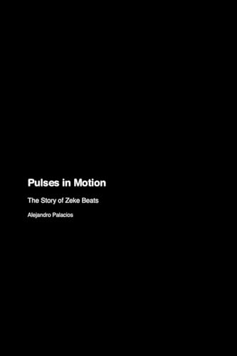 Pulses in Motion: The Story of Zeke Beats von Technically Wordsmith