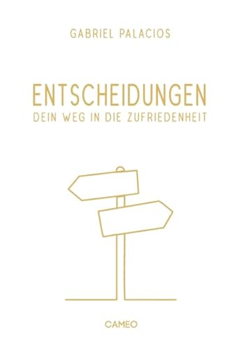 Entscheidungen: Dein Weg in die Zufriedenheit von Cameo Verlag GmbH